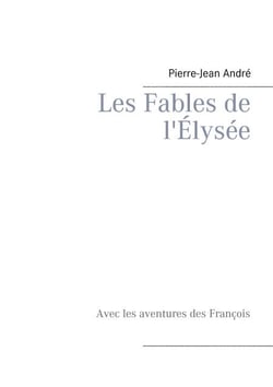 Les Fables de l'Élysée - Avec les aventures des François
