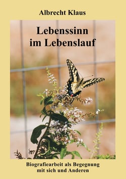 Lebenssinn im Lebenslauf - Biografiearbeit als Begegnung mit sich und Anderen