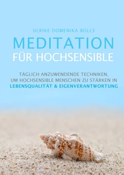 Meditation für Hochsensible - Täglich anzuwendende Techniken, um hochsensible Menschen zu stärken in Lebensqualität &amp; Eigenverantwortung