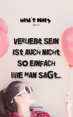 Nati's Diary 3 - Verliebt sein ist auch nicht so einfach wie man sagt ...