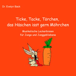 Ticke, Tacke, Törchen, das Häschen isst gern Möhrchen - Musikalische Leckerbissen für Junge und Junggebliebene