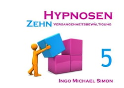 Zehn Hypnosen. Band 5 - Vergangenheitsbewältigung