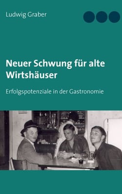 Neuer Schwung für alte Wirtshäuser - Erfolgspotenziale in der Gastronomie