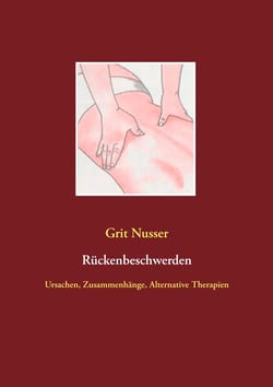 Rückenbeschwerden - Ursachen, Zusammenhänge, Alternative Therapien