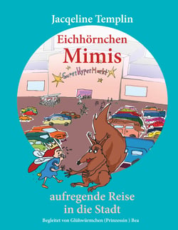 Eichhörnchen Mimis aufregende Reise in die Stadt - Begleitet von Glühwürmchen (Prinzessin) Bea