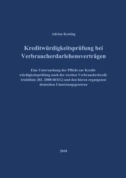 Kreditwürdigkeitsprüfung bei Verbraucherdarlehensverträgen - Eine Untersuchung der Pflicht zur Kreditwürdigkeitsprüfung nach der zweiten Verbraucherkreditrichtlinie (RL 2008/48/EG) und den hierzu ergangenen deutschen Umsetzungsgesetzen