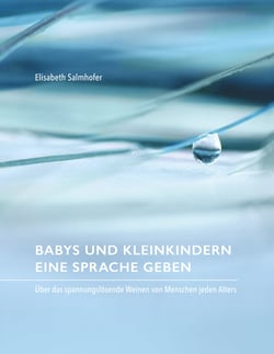Babys und Kleinkindern eine Sprache geben - Über das spannungslösende Weinen von Menschen jeden Alters