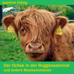 Der Ochse in der Roggensemmel - und andere Musikanekdoten