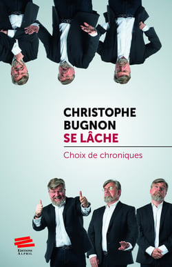 Christophe Bugnon se lâche - Choix de chroniques