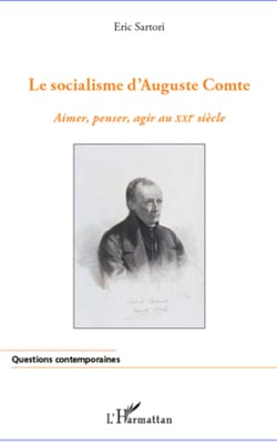 Socialisme d'Auguste Comte - Aimer, penser, agir au XXIe siècle