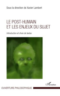 Le post-humain et les enjeux du sujet - Introduction et choix de textes