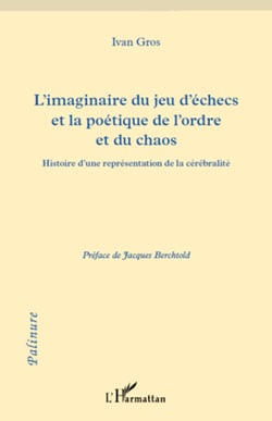 L'imaginaire du jeu d'échecs et la poétique de l'ordre et du chaos - Histoire d'une représenatation de la cérébralité