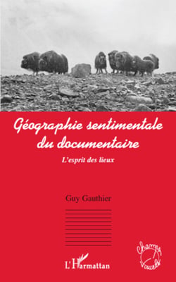 Géographie sentimentale du documentaire - L'esprit des lieux