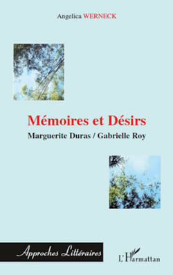 Mémoires et désirs - Marguerite Duras / Gabrielle Roy