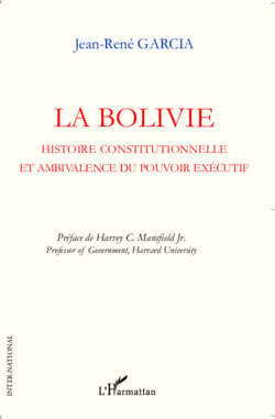 La Bolivie - Histoire constitutionnelle et ambivalence du pouvoir exécutif