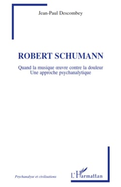 Robert Schumann - Quand la musique oeuvre contre la douleur - Une approche psychanalytique