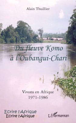 Du fleuve Komo à l'Oubangui-Chari - Vivons en Afrique 1971-1986