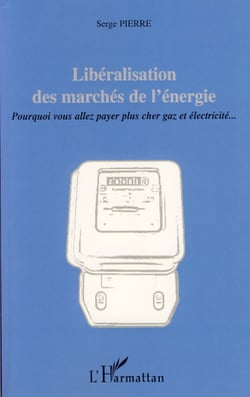 Libéralisation des marchés de l'énergie - Pourquoi vous allez payer plus cher gaz et électricité