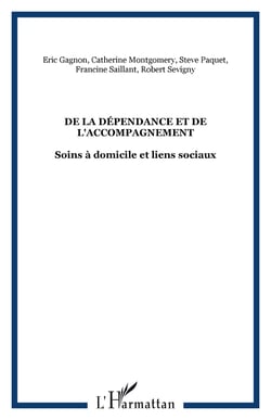 DE LA DÉPENDANCE ET DE L'ACCOMPAGNEMENT - Soins à domicile et liens sociaux