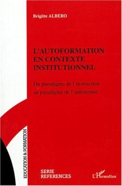 L'AUTOFORMATION EN CONTEXTE INSTITUTIONNEL - Du paradigme de l'instruction au paradigme de l'autonomie