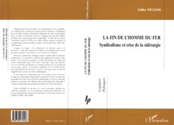 LA FIN DE L'HOMME DU FER - Syndicalisme et crise de la sidérurgie