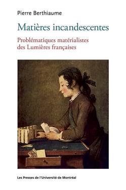 Matières incandescentes - Problématiques matérialistes des Lumières françaises (1650-1780)