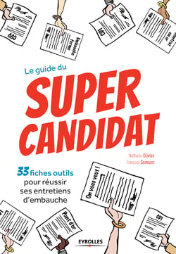Le guide du super candidat - 33 fiches outils pour réussir ses entretiens d'embauche