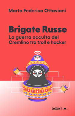Brigate Russe - La guerra occulta del Cremlino tra troll e hacker