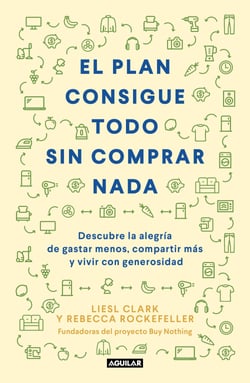 El plan consigue todo sin comprar nada - Descubre la alegría de gastar menos, compartir más y vivir con generosidad