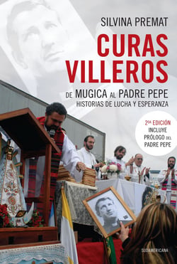 Curas villeros - De Mugica al Padre Pepe. Historias de lucha y esperanza (Prólogo del Padre Pepe)