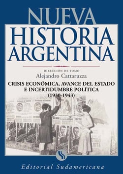 Crisis económica, avance del Estado e incertidumbre política 1930-1943 - Nueva Historia Argentina Tomo VII