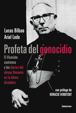 Profeta del genocidio - El Vicariato castrense y los diarios del obispo Bonamín en la última dictadura