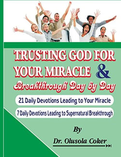 Trusting God for your Miracle and Breakthrough Day by Day: - 21 Daily Devotions leading to Your Miracle. 7 Daily Devotions leading to supernatural breakthrough