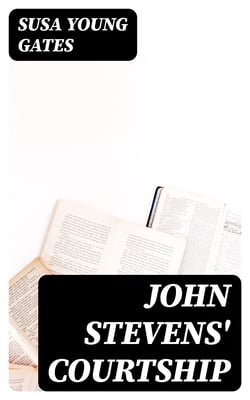 John Stevens' Courtship - A Story of the Echo Canyon War