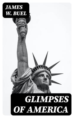 Glimpses of America - A Pictorial and Descriptive History of Our Country's Scenic Marvels