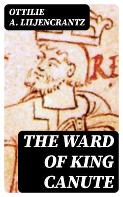 The Ward of King Canute - A Romance of the Danish Conquest