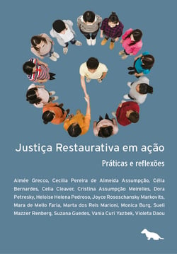 Justiça restaurativa em ação - Práticas e Reflexões