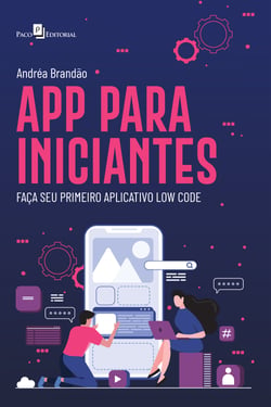APP para iniciantes - Faça seu primeiro aplicativo Low Code