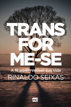 Transforme-se! - A fé pode renovar sua vida