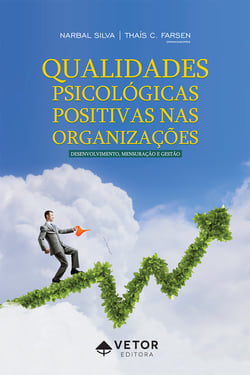 Qualidades psicológicas positivas nas organizações - Desenvolvimento, mensuração e gestão