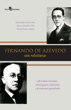 Fernando de Azevedo em releituras - Sobre lutas travadas, investigações realizadas e documentos guardados
