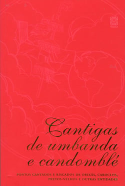 Cantigas de umbanda e candomblé - Pontos cantados e riscados de orixás, caboclos, pretos-velhos e outras entidades