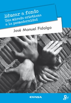 Educar a fondo - Una mirada cristiana a la posmodernidad