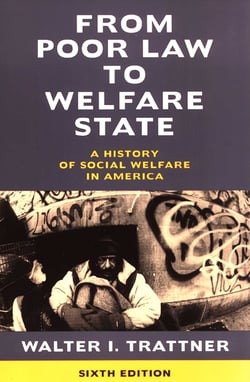 From Poor Law to Welfare State, 6th Edition - A History of Social Welfare in America