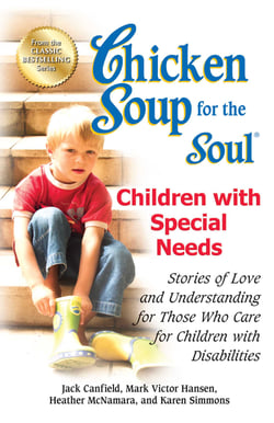 Chicken Soup for the Soul Children with Special Needs - Stories of Love and Understanding for Those Who Care for Children with Disabilities
