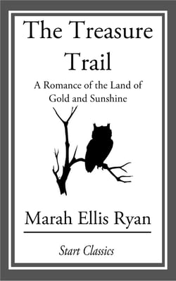 The Treasure Trail - A Romance of the Land of Gold and Sunshine