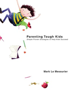 Parenting Tough Kids - Simple Proven Strategies to Help Kids Succeed