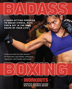 Badass Boxing Workouts - A Hard-Hitting Program to Smash Stress, Have Fun and Get in the Best Shape of Your Life