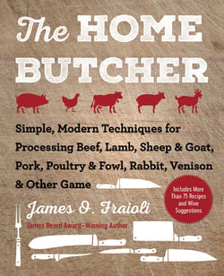The Home Butcher - Simple, Modern Techniques for Processing Beef, Lamb, Sheep &amp; Goat, Pork, Poultry &amp; Fowl, Rabbit, Venison &amp; Other Game