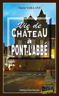 Vie de château à Pont-l'Abbé - Un thriller au Pays Bigouden